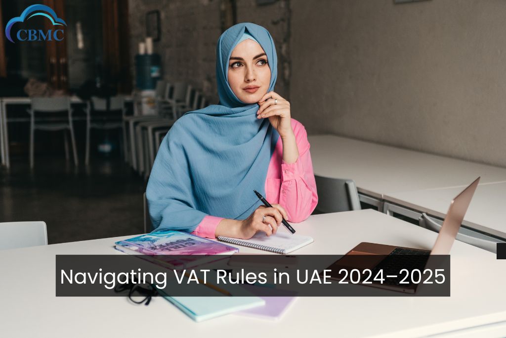 Navigating VAT Rules in UAE 2024–2025